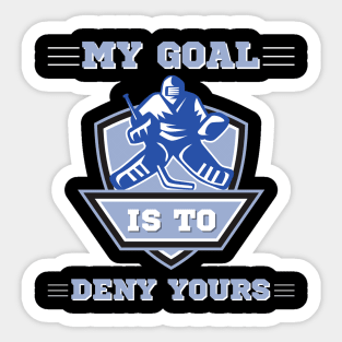 My Goal Is To Deny Yours, Funny Hockey Goalie Sticker